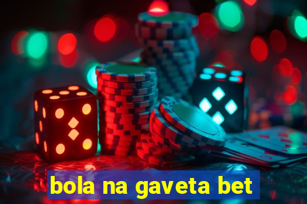 bola na gaveta bet